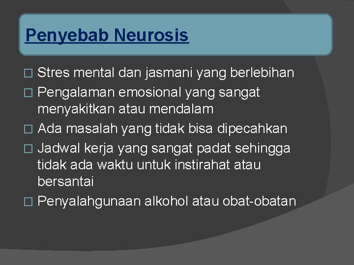 Penyebab Neurosis Stres mental dan jasmani yang berlebihan � Pengalaman emosional yang sangat menyakitkan