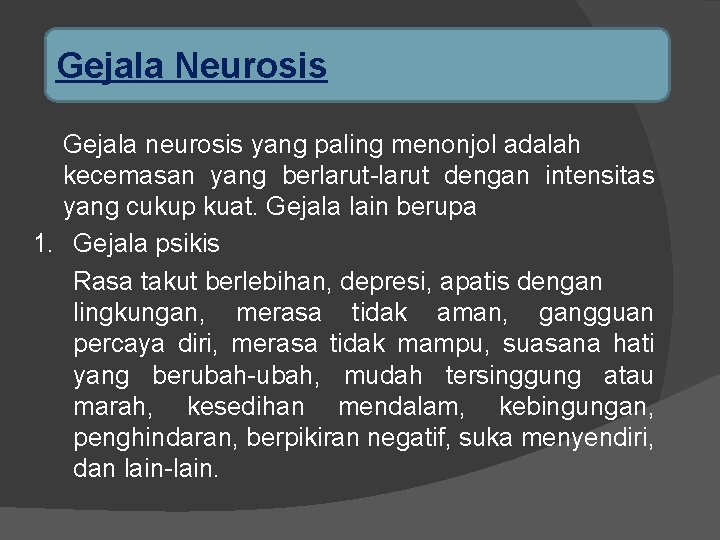 Gejala Neurosis Gejala neurosis yang paling menonjol adalah kecemasan yang berlarut-larut dengan intensitas yang