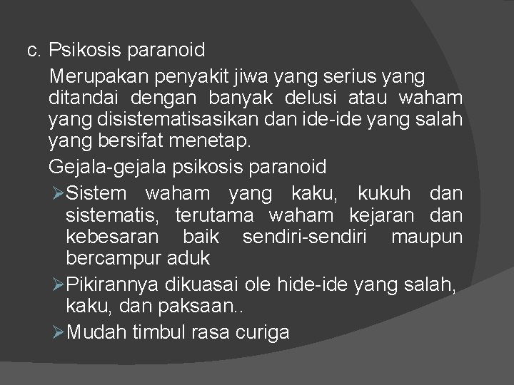 c. Psikosis paranoid Merupakan penyakit jiwa yang serius yang ditandai dengan banyak delusi atau