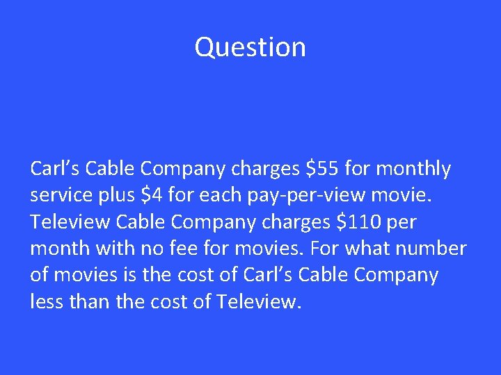 Question Carl’s Cable Company charges $55 for monthly service plus $4 for each pay-per-view