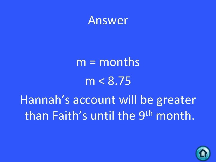 Answer m = months m < 8. 75 Hannah’s account will be greater than