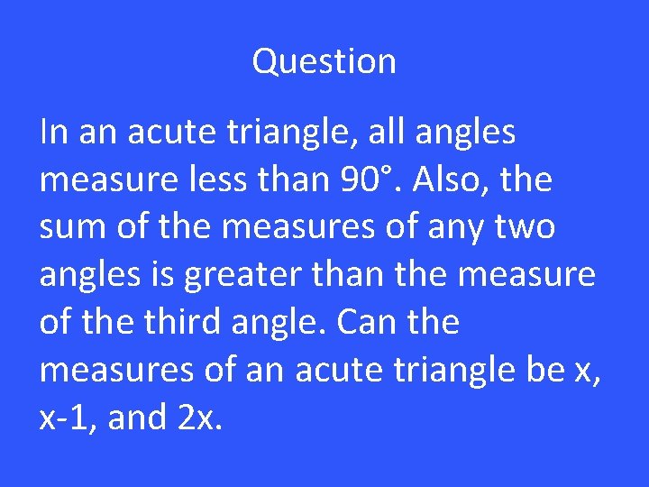 Question In an acute triangle, all angles measure less than 90°. Also, the sum