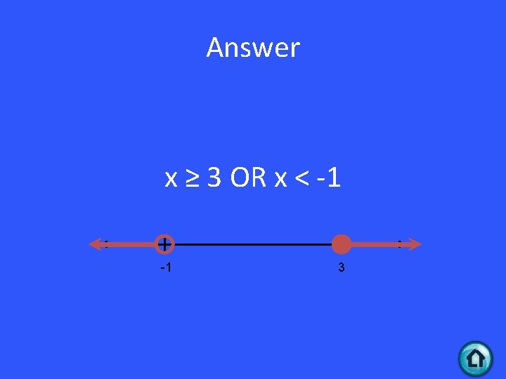 Answer x ≥ 3 OR x < -1 -1 3 