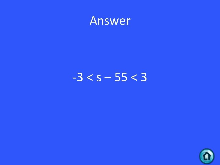 Answer -3 < s – 55 < 3 