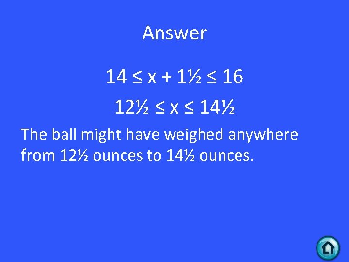 Answer 14 ≤ x + 1½ ≤ 16 12½ ≤ x ≤ 14½ The