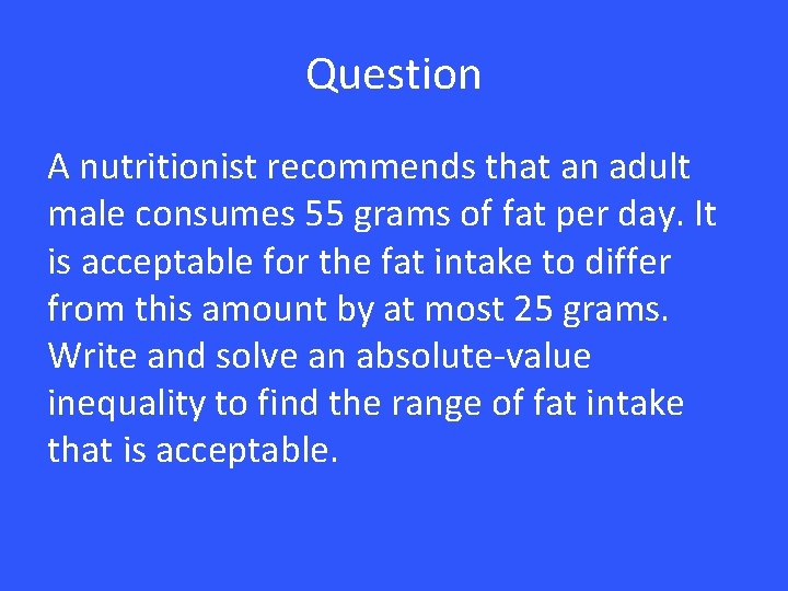 Question A nutritionist recommends that an adult male consumes 55 grams of fat per