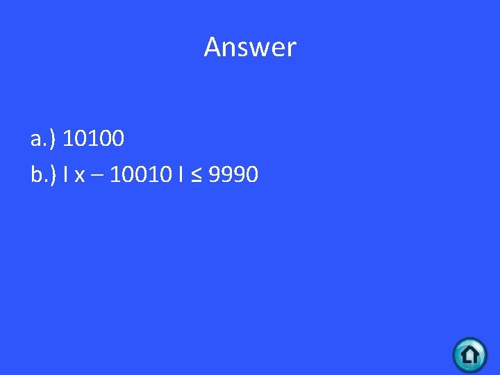 Answer a. ) 10100 b. ) I x – 10010 I ≤ 9990 
