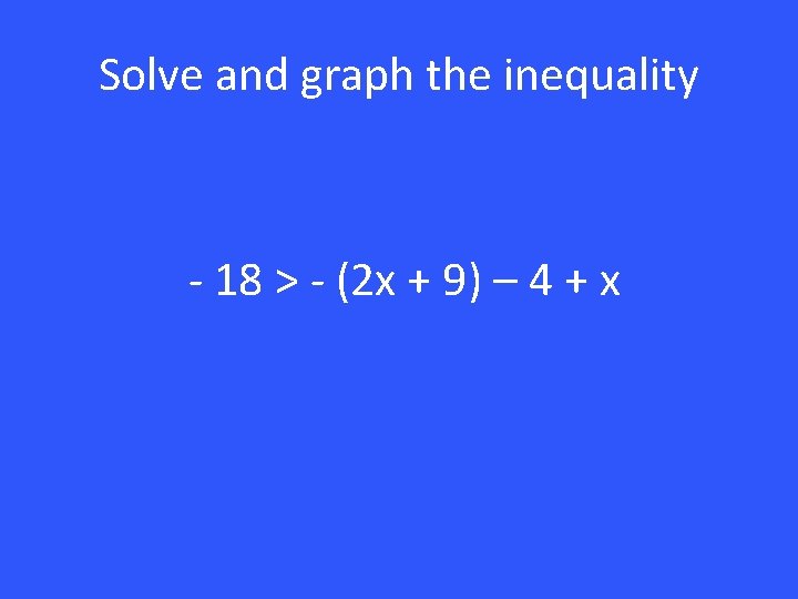 Solve and graph the inequality - 18 > - (2 x + 9) –