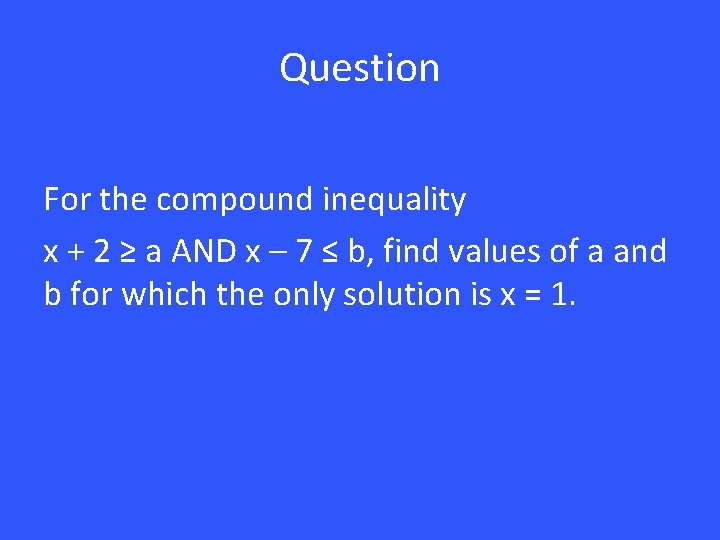 Question For the compound inequality x + 2 ≥ a AND x – 7