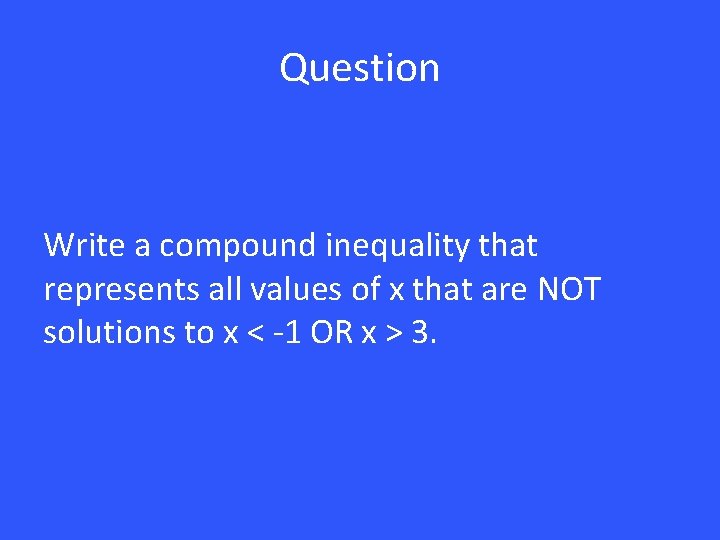 Question Write a compound inequality that represents all values of x that are NOT