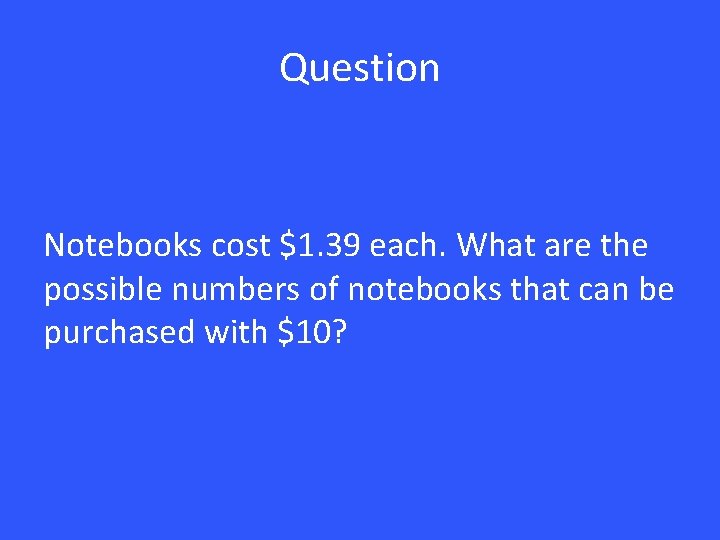 Question Notebooks cost $1. 39 each. What are the possible numbers of notebooks that