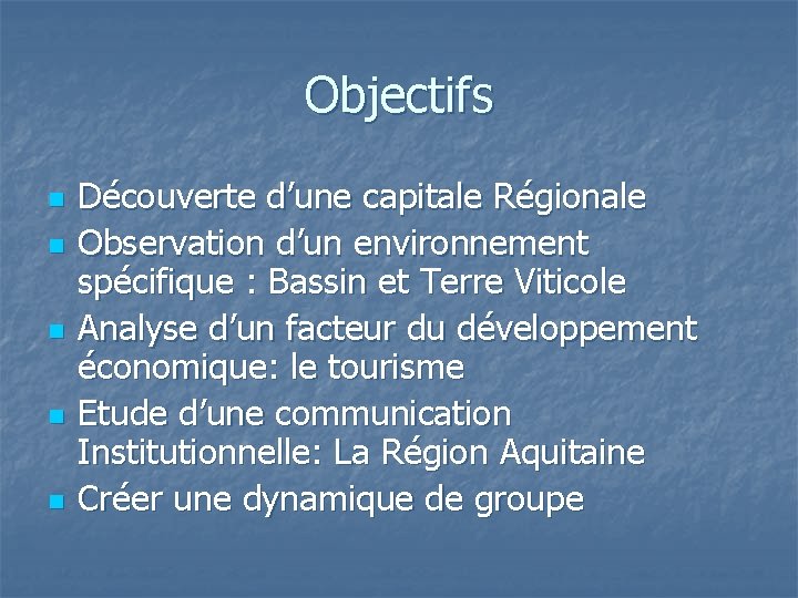 Objectifs n n n Découverte d’une capitale Régionale Observation d’un environnement spécifique : Bassin