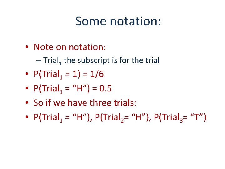 Some notation: • Note on notation: – Trial 1 the subscript is for the