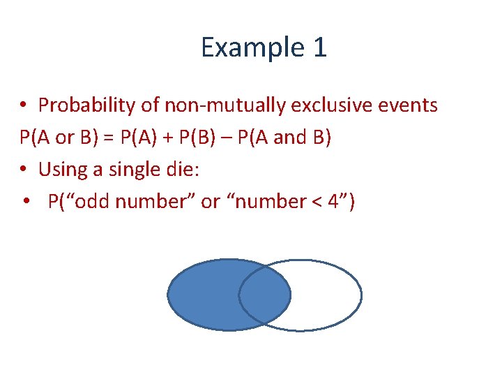 Example 1 • Probability of non-mutually exclusive events P(A or B) = P(A) +