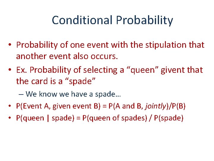 Conditional Probability • Probability of one event with the stipulation that another event also