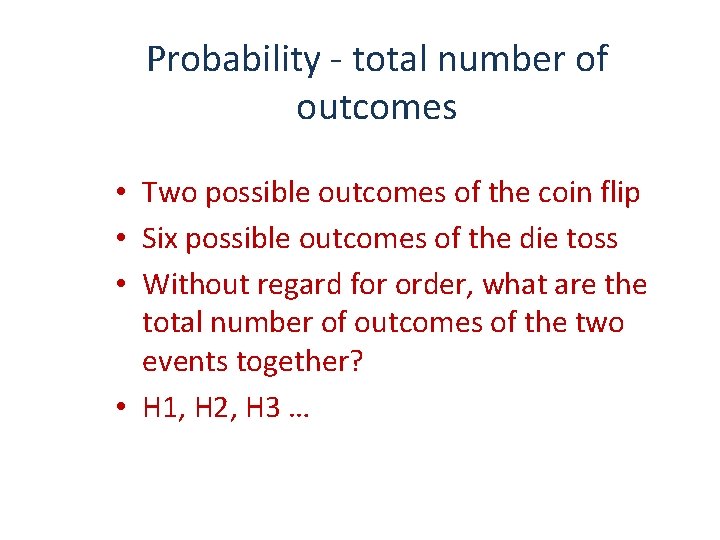 Probability - total number of outcomes • Two possible outcomes of the coin flip