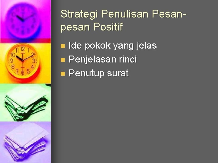 Strategi Penulisan Pesanpesan Positif Ide pokok yang jelas n Penjelasan rinci n Penutup surat