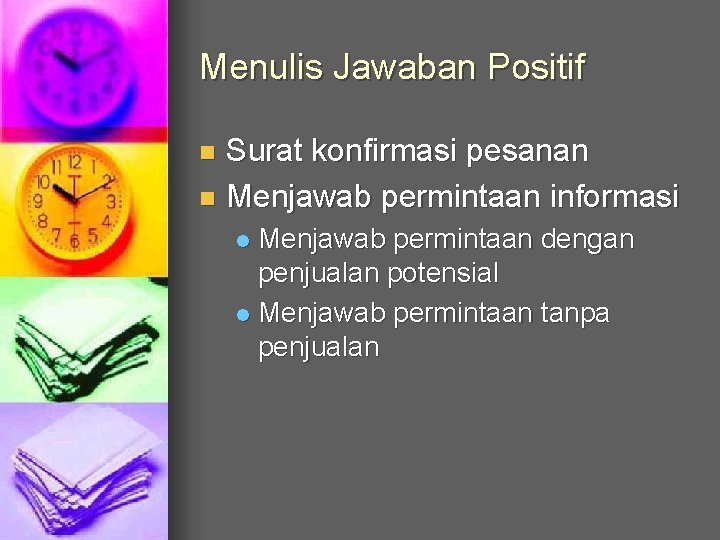 Menulis Jawaban Positif Surat konfirmasi pesanan n Menjawab permintaan informasi n Menjawab permintaan dengan