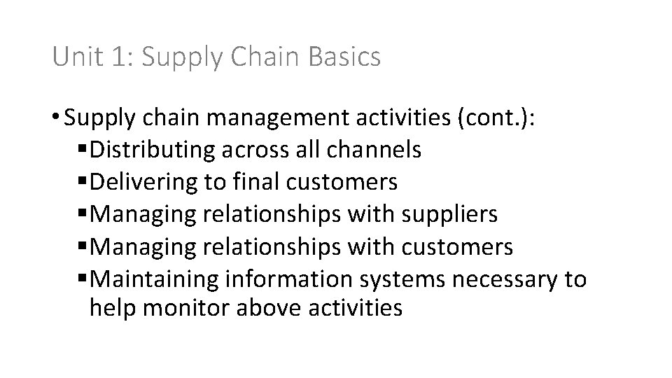 Unit 1: Supply Chain Basics • Supply chain management activities (cont. ): §Distributing across