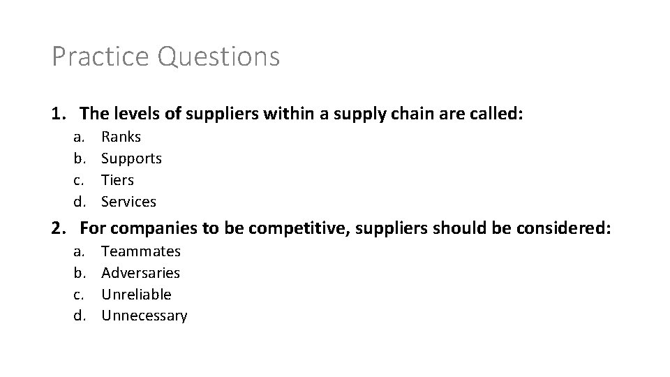 Practice Questions 1. The levels of suppliers within a supply chain are called: a.