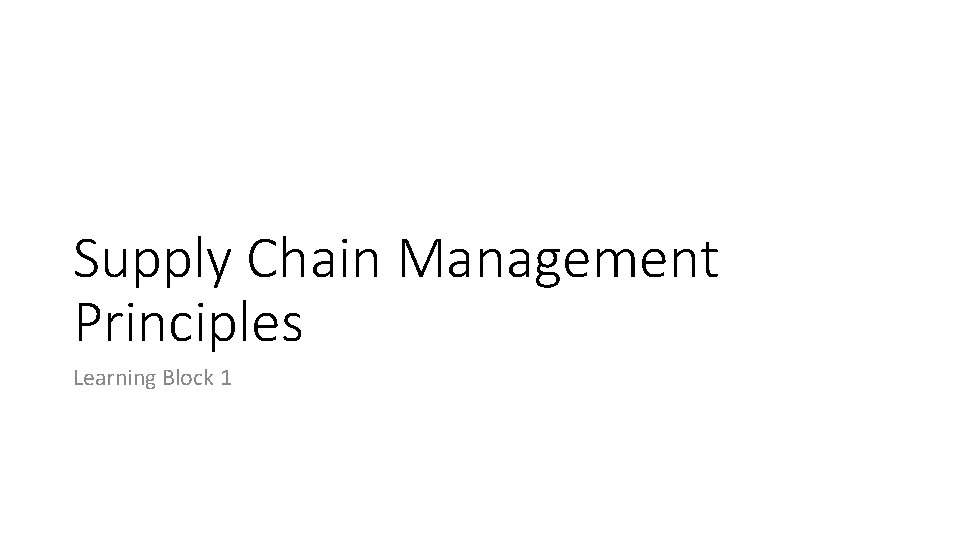 Supply Chain Management Principles Learning Block 1 