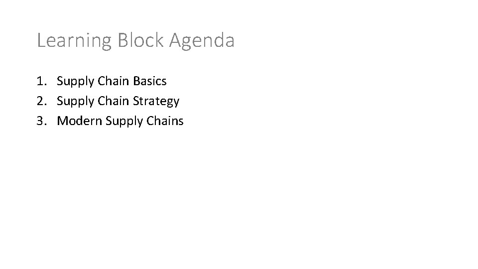 Learning Block Agenda 1. Supply Chain Basics 2. Supply Chain Strategy 3. Modern Supply