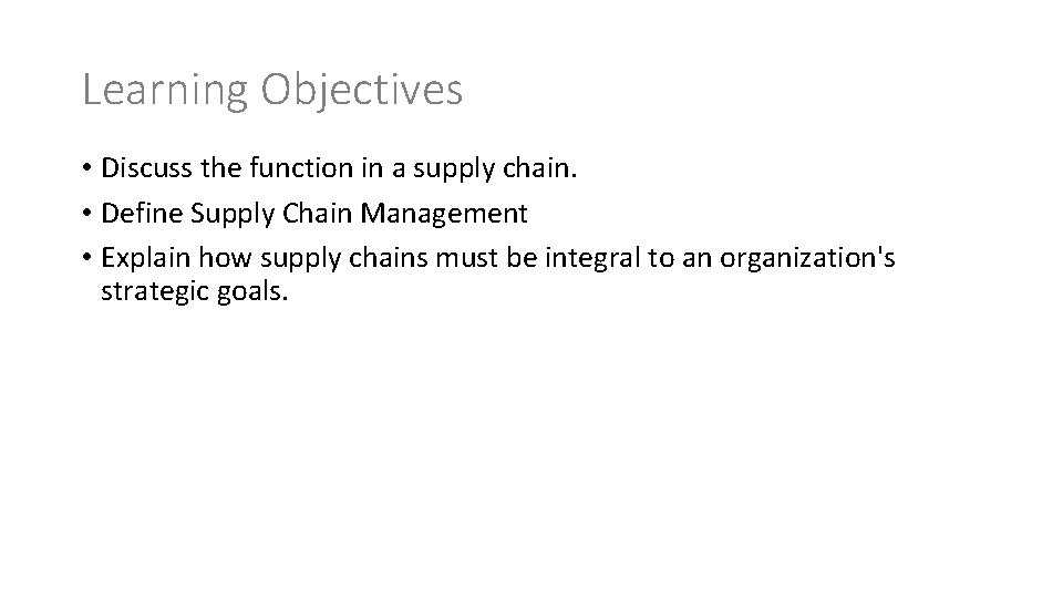 Learning Objectives • Discuss the function in a supply chain. • Define Supply Chain