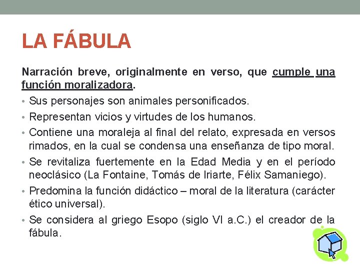 LA FÁBULA Narración breve, originalmente en verso, que cumple una función moralizadora. • Sus