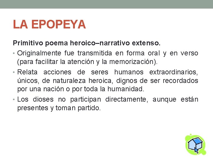 LA EPOPEYA Primitivo poema heroico–narrativo extenso. • Originalmente fue transmitida en forma oral y