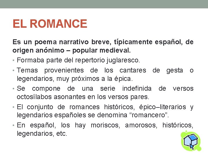 EL ROMANCE Es un poema narrativo breve, típicamente español, de origen anónimo – popular