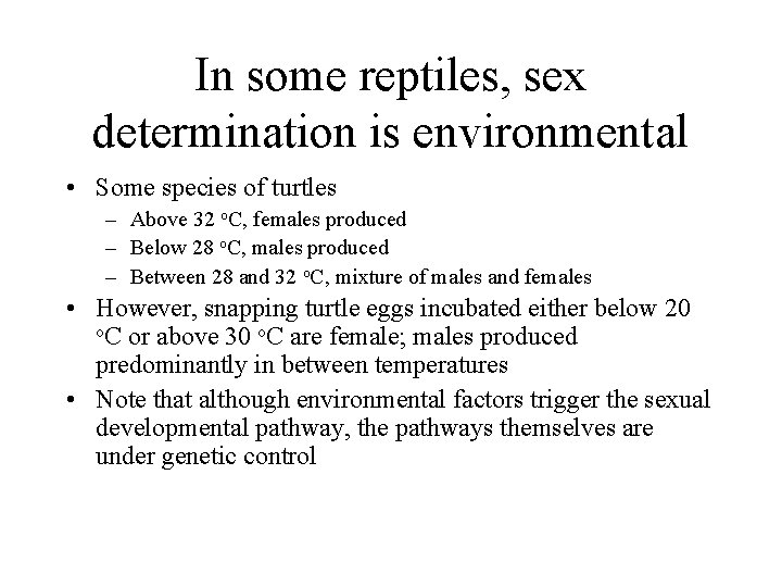 In some reptiles, sex determination is environmental • Some species of turtles – Above