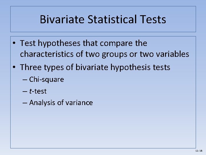 Bivariate Statistical Tests • Test hypotheses that compare the characteristics of two groups or