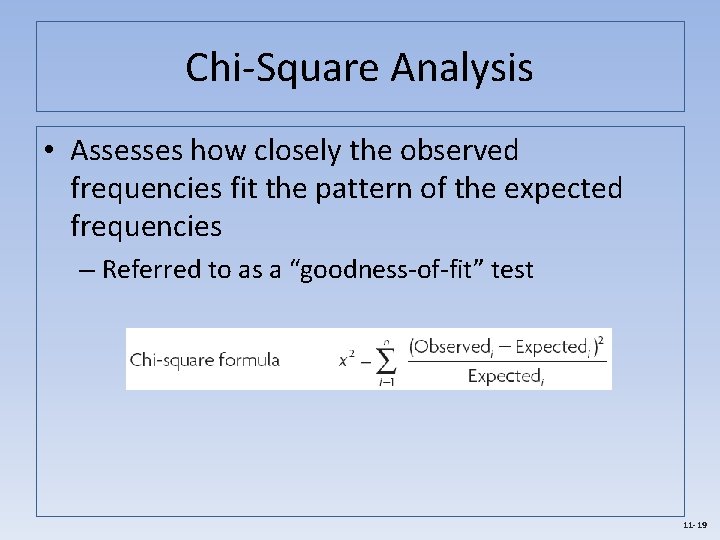 Chi-Square Analysis • Assesses how closely the observed frequencies fit the pattern of the