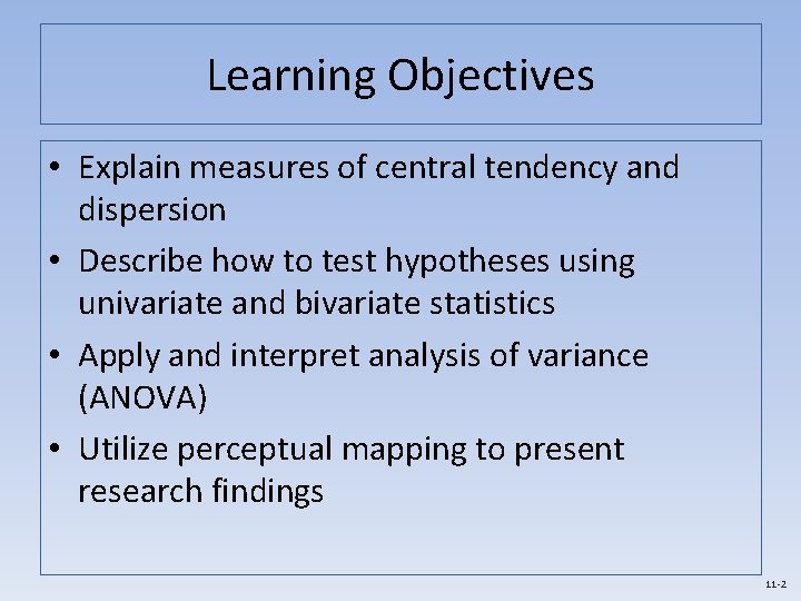 Learning Objectives • Explain measures of central tendency and dispersion • Describe how to