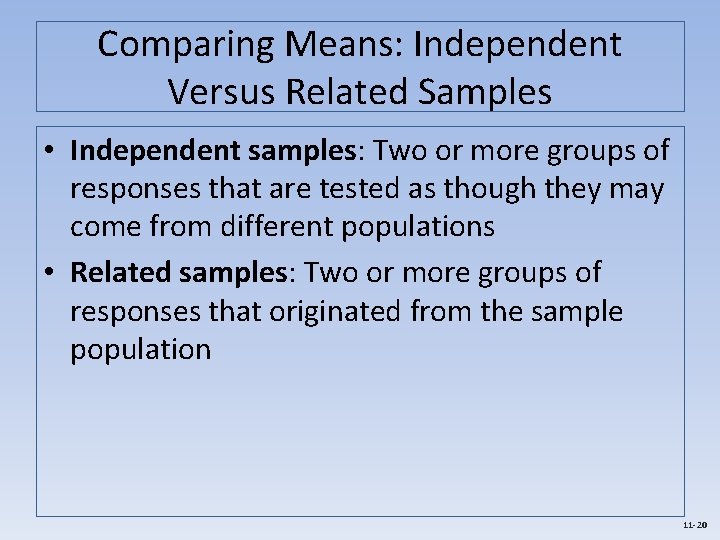 Comparing Means: Independent Versus Related Samples • Independent samples: Two or more groups of