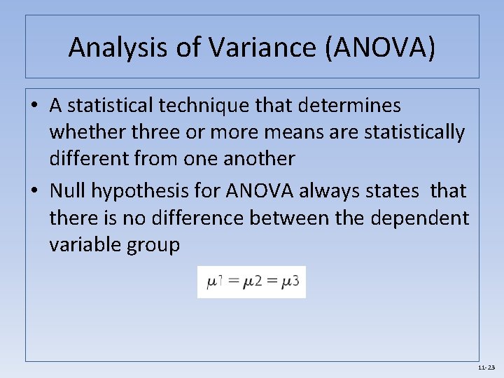 Analysis of Variance (ANOVA) • A statistical technique that determines whether three or more