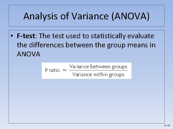 Analysis of Variance (ANOVA) • F-test: The test used to statistically evaluate the differences