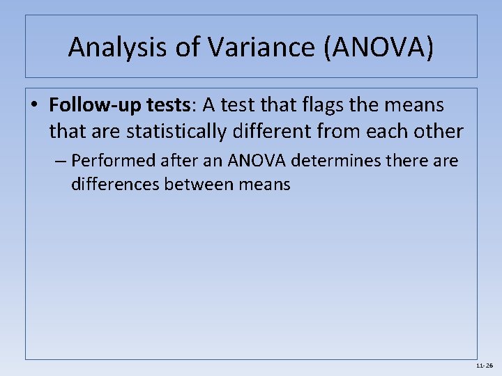 Analysis of Variance (ANOVA) • Follow-up tests: A test that flags the means that