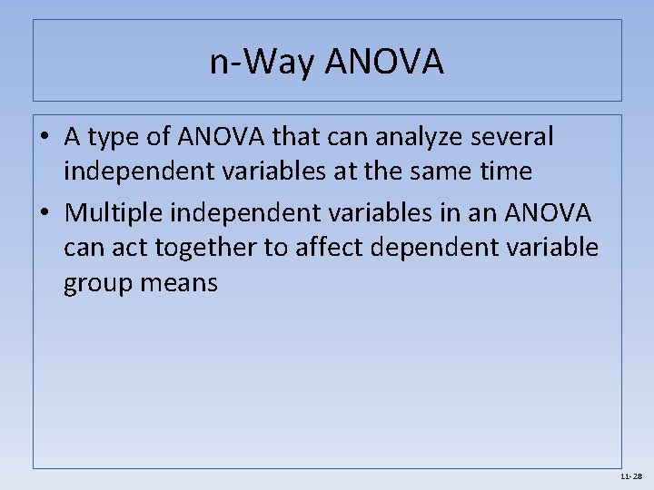 n-Way ANOVA • A type of ANOVA that can analyze several independent variables at