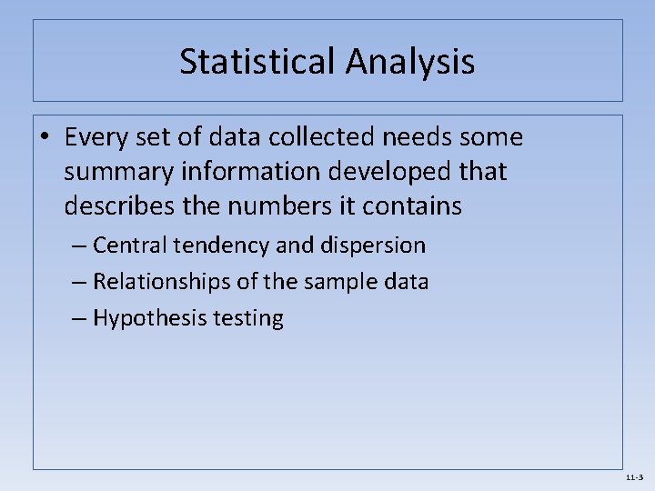 Statistical Analysis • Every set of data collected needs some summary information developed that