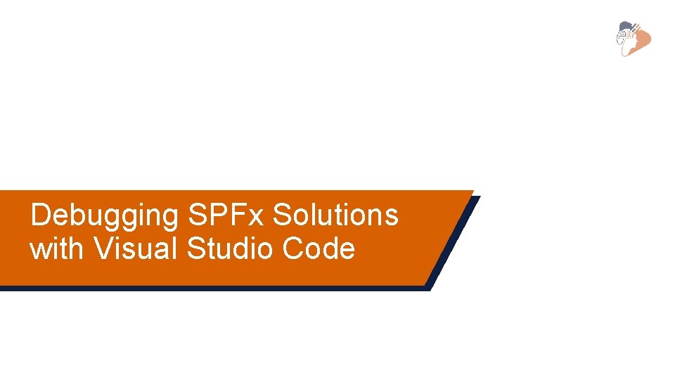 Debugging SPFx Solutions with Visual Studio Code Debugging SPFx Solutions with Visual Studio Code