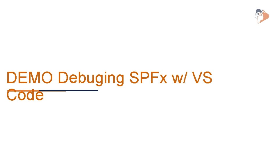 DEMO Debuging SPFx w/ VS Code DEMO Debuging SPFx w/ VS Code