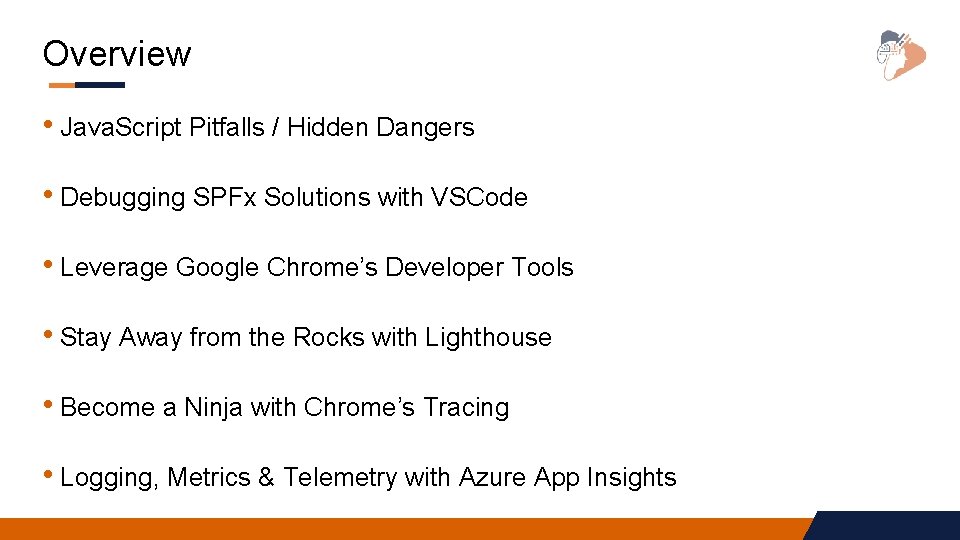 Overview • Java. Script Pitfalls / Hidden Dangers • Debugging SPFx Solutions with VSCode Overview • Java. Script Pitfalls / Hidden Dangers • Debugging SPFx Solutions with VSCode