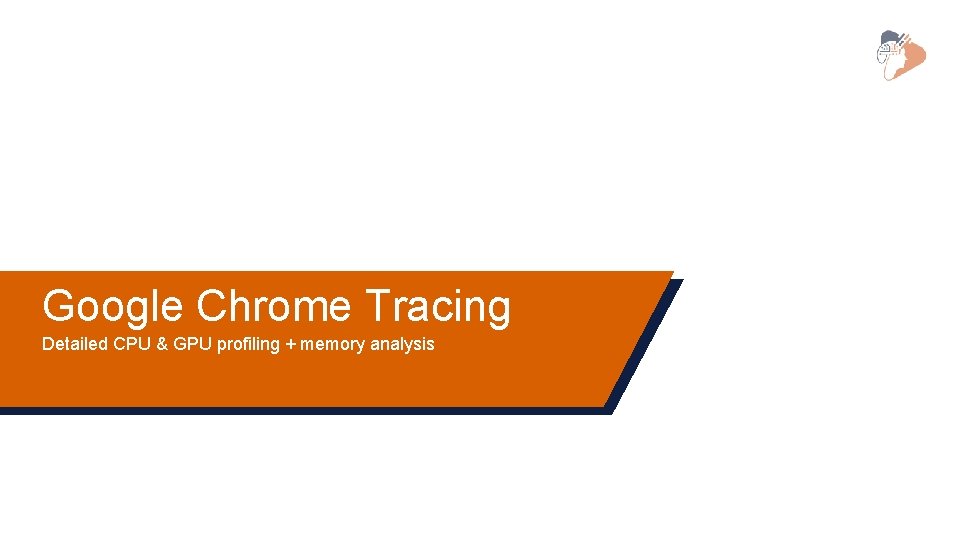 Google Chrome Tracing Detailed CPU & GPU profiling + memory analysis Google Chrome Tracing Detailed CPU & GPU profiling + memory analysis