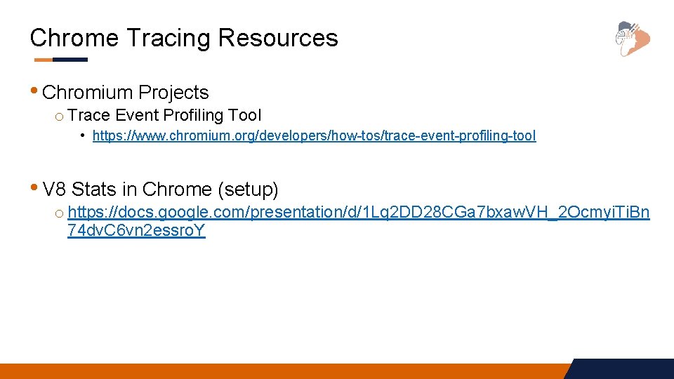 Chrome Tracing Resources • Chromium Projects o Trace Event Profiling Tool • https: //www. Chrome Tracing Resources • Chromium Projects o Trace Event Profiling Tool • https: //www.