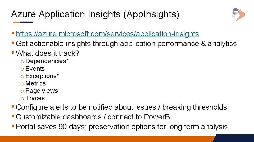 Azure Application Insights (App. Insights) • https: //azure. microsoft. com/services/application-insights • Get actionable insights Azure Application Insights (App. Insights) • https: //azure. microsoft. com/services/application-insights • Get actionable insights