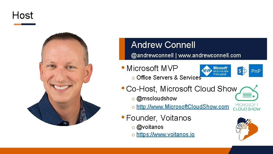 Host Andrew Connell @andrewconnell | www. andrewconnell. com • Microsoft MVP o Office Servers Host Andrew Connell @andrewconnell | www. andrewconnell. com • Microsoft MVP o Office Servers