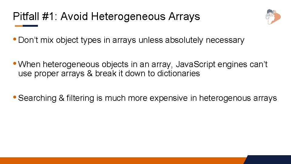 Pitfall #1: Avoid Heterogeneous Arrays • Don’t mix object types in arrays unless absolutely
