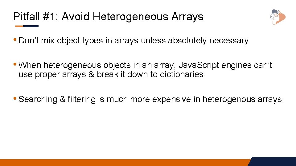 Pitfall #1: Avoid Heterogeneous Arrays • Don’t mix object types in arrays unless absolutely Pitfall #1: Avoid Heterogeneous Arrays • Don’t mix object types in arrays unless absolutely