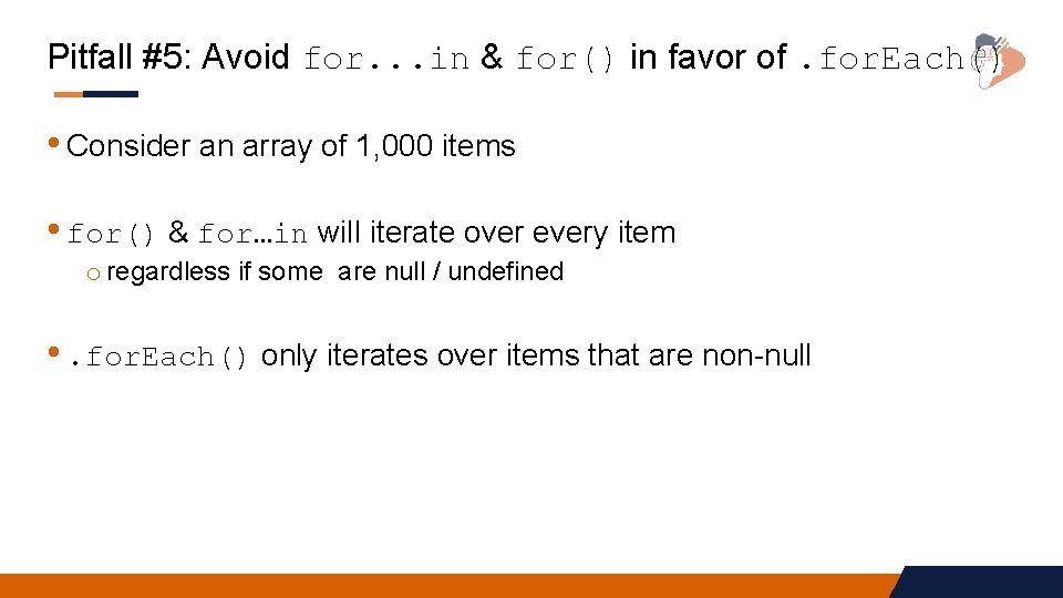 Pitfall #5: Avoid for. . . in & for() in favor of. for. Each() Pitfall #5: Avoid for. . . in & for() in favor of. for. Each()